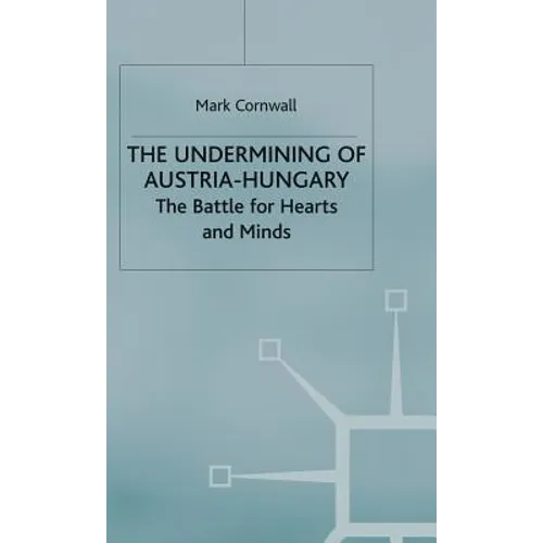 The Undermining of Austria-Hungary: The Battle for Hearts and Minds - Hardcover
