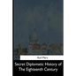 Secret Diplomatic History of The Eighteenth Century - Paperback