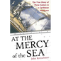 At the Mercy of the Sea: The True Story of Three Sailors in a Caribbean Hurricane - Paperback