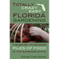 Totally Crazy Easy Florida Gardening: The Secret to Growing Piles of Food in the Sunshine State - Paperback