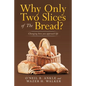 Why Only Two Slices of the Bread?: Changing How You Approach Life - Paperback