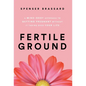 Fertile Ground: A Mind-Body Approach to Getting Pregnant without It Taking over Your Life - Hardcover