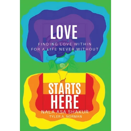 Love Starts Here: Finding Love Within For a Life Never Without - Hardcover