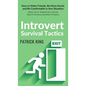 Introvert Survival Tactics: How to Make Friends, Be More Social, and Be Comfortable In Any Situation (When You're People'd Out and Just Want to Go Hom - Hardcover