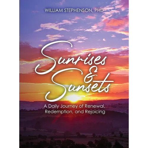 Sunrises and Sunsets: A Daily Journey of Renewal, Redemption, and Rejoicing - Hardcover