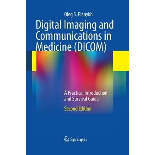 Digital Imaging and Communications in Medicine (DICOM): A Practical Introduction and Survival Guide - Paperback