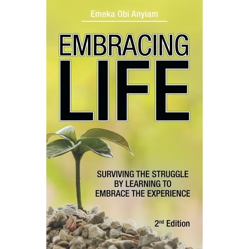 Embracing Life: Surviving the Struggle by Learning to Embrace the Experience - Hardcover