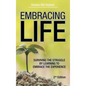 Embracing Life: Surviving the Struggle by Learning to Embrace the Experience - Hardcover