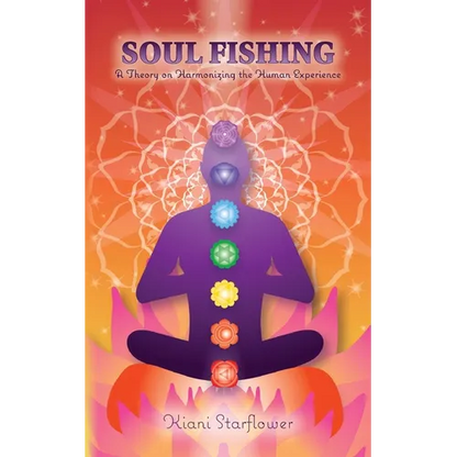Soul Fishing: A Theory on Harmonizing the Human Experience - Paperback