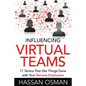 Influencing Virtual Teams: 17 Tactics That Get Things Done with Your Remote Employees - Paperback