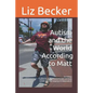 Autism and the World According to Matt- 2nd edition: A collection of 50 inspirational short stories on raising a moderate / severe mostly non-verbal a - Paperback