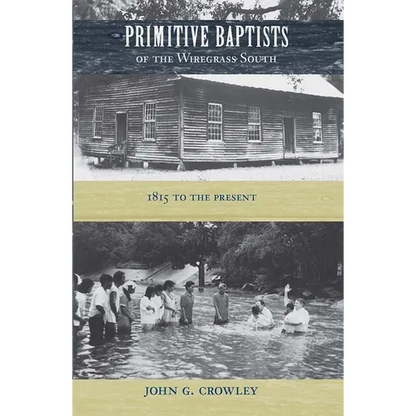 Primitive Baptists of the Wiregrass South: 1815 to the Present - Hardcover
