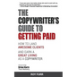 The Copywriter's Guide To Getting Paid: How To Land Awesome Clients And Earn A Great Living As A Copywriter - Paperback