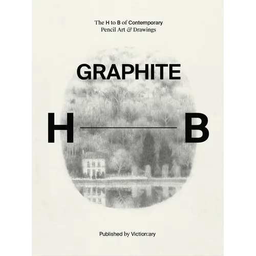 Graphite: The H to B of Contemporary Pencil Art & Drawings - Hardcover