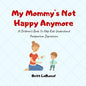 My Mommy's Not Happy Anymore: A Children's Book To Help Kids Understand Postpartum Depression - Paperback