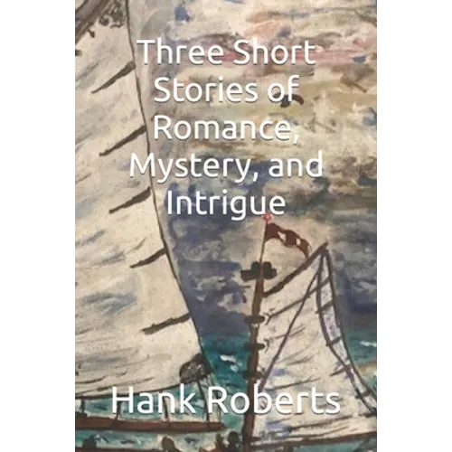 Three Short Stories of Romance, Mystery, and Intrigue - Paperback