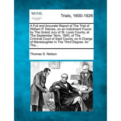 A Full and Accurate Report of the Trial of William P. Darnes, on an Indictment Found by the Grand Jury of St. Louis County, at the September Term, 184 - Paperback