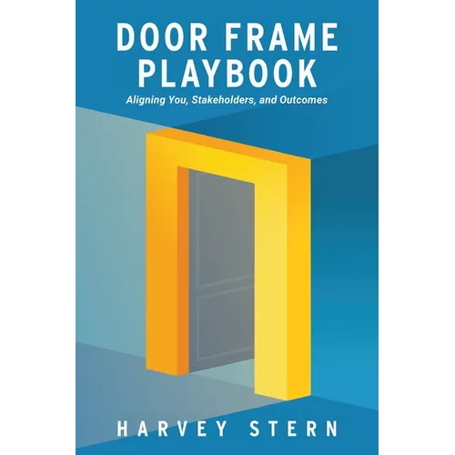 Door Frame Playbook: Aligning You, Stakeholders, and Outcomes - Paperback