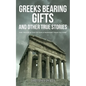Greeks Bearing Gifts and Other True Stories: The Truth Is Too Often Stranger Than Fiction! - Paperback