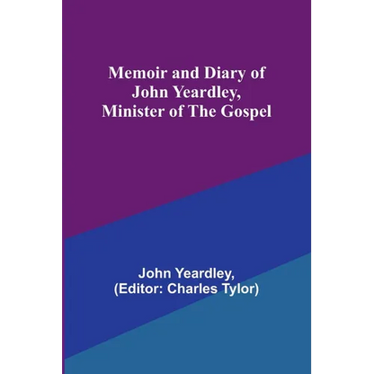 Memoir and Diary of John Yeardley, Minister of the Gospel - Paperback