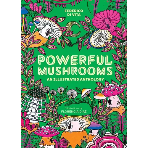 Powerful Mushrooms: An Illustrated Anthology - Hardcover