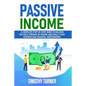 Passive Income: A Complete Step-by-Step Guide to Building Multiple Streams of Income and Finally Gain Freedom and Financial Independen - Paperback
