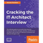 Cracking the IT Architect Interview: The ultimate guide to successful interviews for Enterprise, Business, Domain, Solution, and Technical Architect r - Paperback