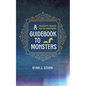 A Guidebook to Monsters: Philosophy, Religion, and the Paranormal - Hardcover