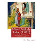 Nine Unlikely Tales. (1901) by E. Nesbit (Children's Classics) Illustrated: Edith Nesbit (married name Edith Bland; 15 August 1858 - 4 May 1924) was a - Paperback
