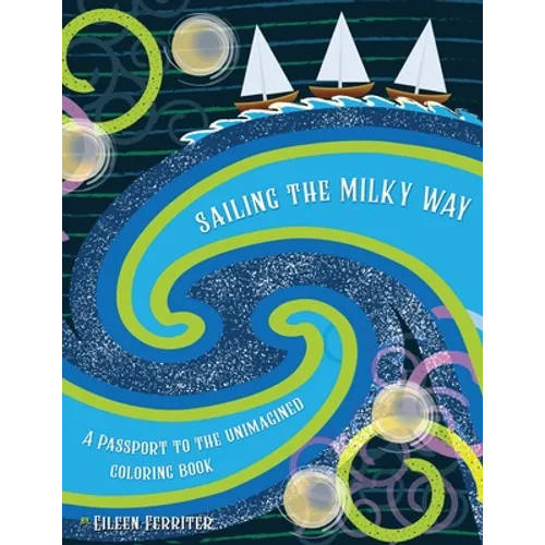 Sailing the Milky Way: A Passport to the Unimagined - Paperback