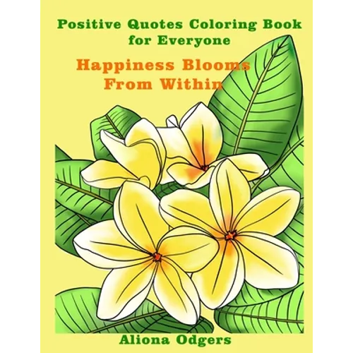 Happiness Blooms From Within: Positive Quotes Coloring Book for Everyone - Paperback