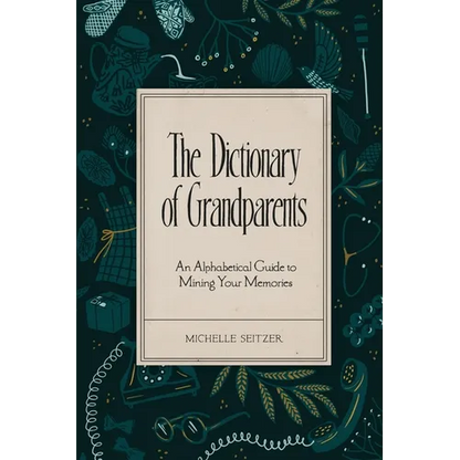 The Dictionary of Grandparents: An Alphabetical Guide to Mining Your Memories - Paperback