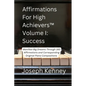 Affirmations For High Achievers(TM) Volume I - Success: Manifest Big Dreams Through 160 Affirmations and Corresponding Piano Compositions - Paperback