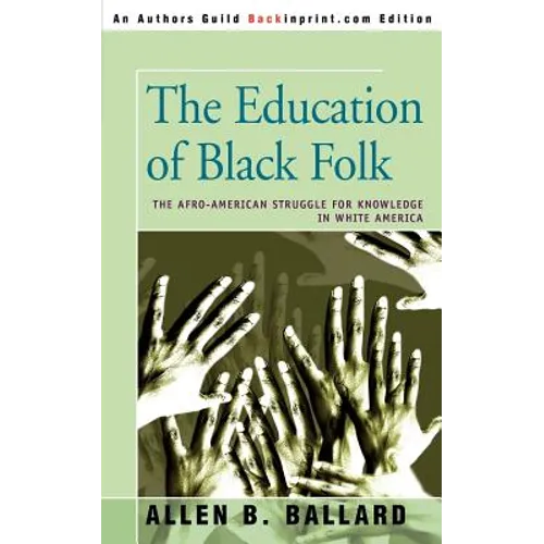 The Education of Black Folk: The Afro-American Struggle for Knowledge in White America - Paperback