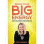 Bring Your Big Energy: Ignite the Authentic Power Within You - Paperback