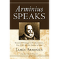 Arminius Speaks: Essential Writings on Predestination, Free Will, and the Nature of God - Hardcover