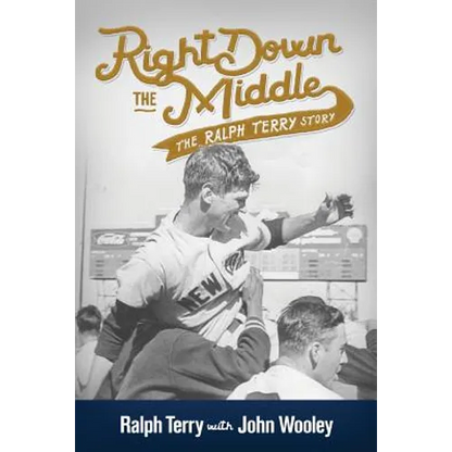 Right Down the Middle: The Ralph Terry Story - Paperback