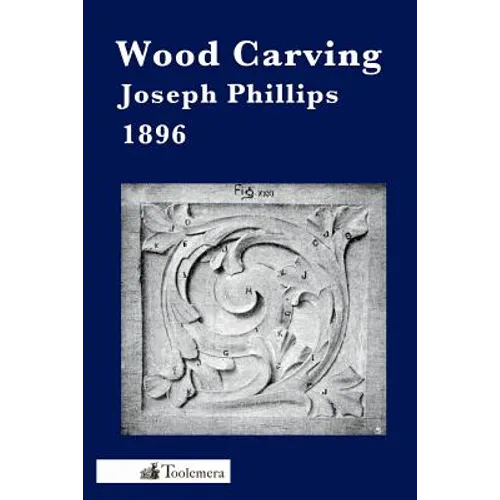 Wood Carving: A Carefully Graduated Educational Course - Paperback