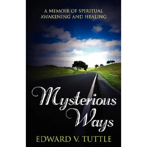 Mysterious Ways: A Memoir of Spiritual Awakening and Healing - Paperback