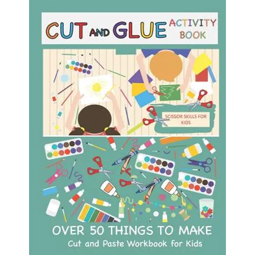 Cut and Glue Activity Book: Cut and Paste Workbook for Kids: Scissor Skills for Kids Over 50 Things to Make: Cutting and Pasting Book for Kids - Paperback
