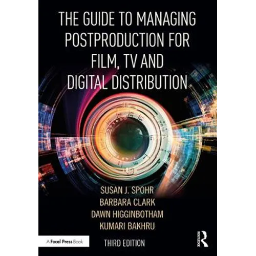 The Guide to Managing Postproduction for Film, Tv, and Digital Distribution: Managing the Process - Paperback
