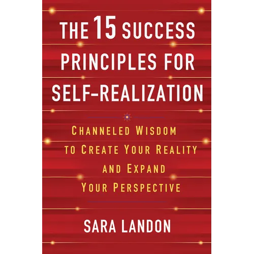 The 15 Success Principles for Self-Realization: Channeled Wisdom to Create Your Reality and Expand Your Perspective - Paperback