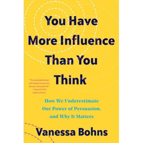 You Have More Influence Than You Think: How We Underestimate Our Powers of Persuasion, and Why It Matters - Paperback