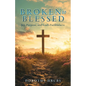 Broken to Blessed Joy, Purpose, and God's Faithfulness - Paperback