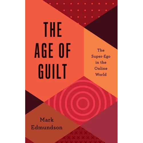 The Age of Guilt: The Super-Ego in the Online World - Hardcover