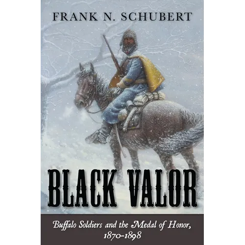 Black Valor: Buffalo Soldiers and the Medal of Honor, 1870-1898 - Paperback