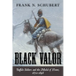 Black Valor: Buffalo Soldiers and the Medal of Honor, 1870-1898 - Paperback