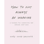 How to Not Always Be Working: A Toolkit for Creativity and Radical Self-Care - Paperback