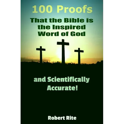 100 Proofs that the Bible is the Inspired Word of God: and Scientifically Accurate - Paperback