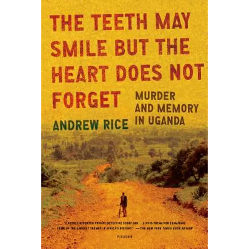 The Teeth May Smile But the Heart Does Not Forget: Murder and Memory in Uganda - Paperback